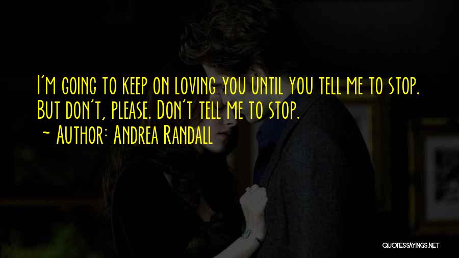 You Don't Stop Loving Someone Quotes By Andrea Randall