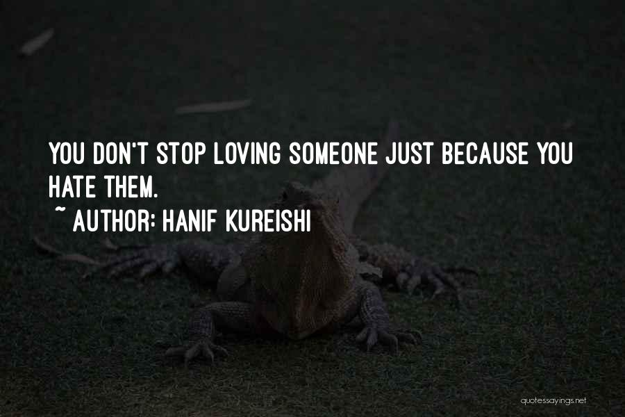 You Don't Stop Loving Someone Quotes By Hanif Kureishi