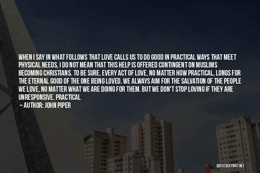 You Don't Stop Loving Someone Quotes By John Piper