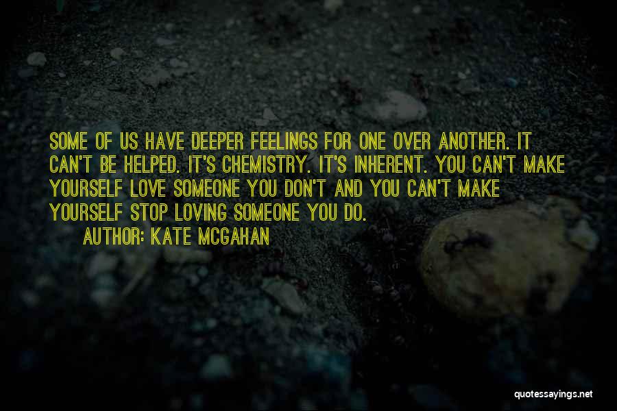 You Don't Stop Loving Someone Quotes By Kate McGahan