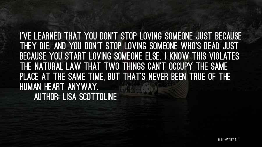 You Don't Stop Loving Someone Quotes By Lisa Scottoline