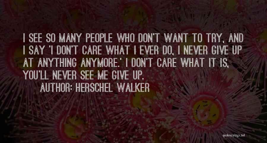 You Don't Try Anymore Quotes By Herschel Walker