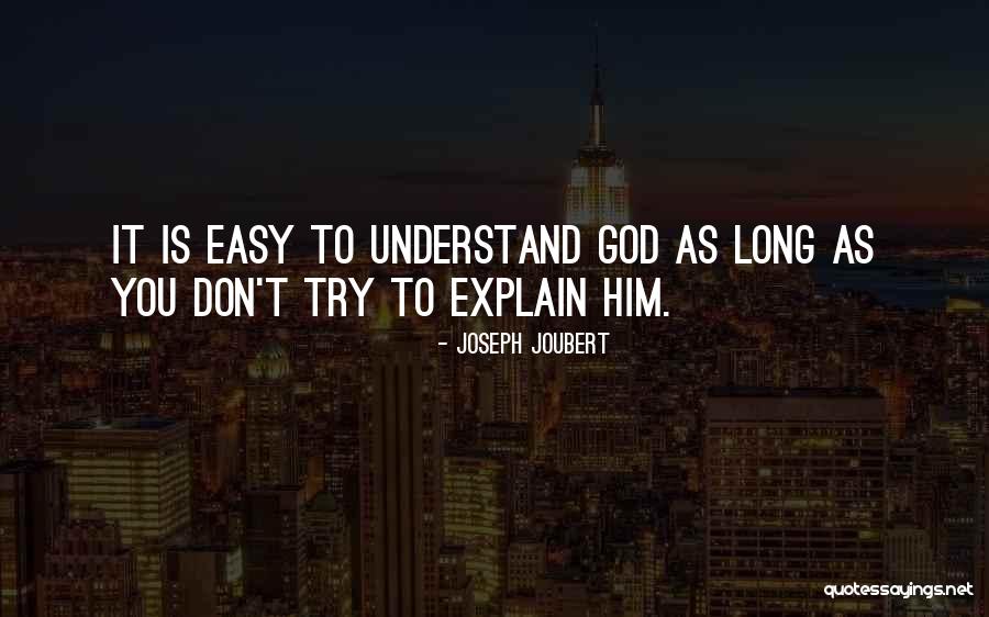 You Don't Understand And I Can't Explain Quotes By Joseph Joubert You Don't Understand And I Can't Explain Quotes By Joseph Joubert
