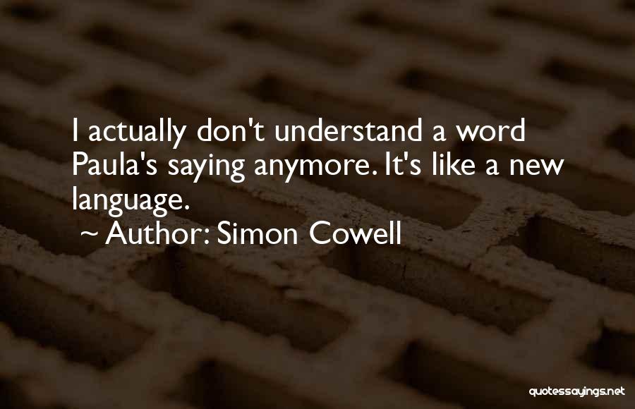 You Don't Understand Me Anymore Quotes By Simon Cowell