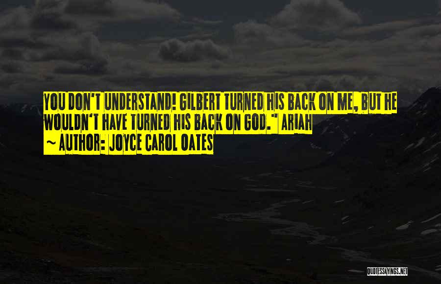 You Don't Understand Me Quotes By Joyce Carol Oates