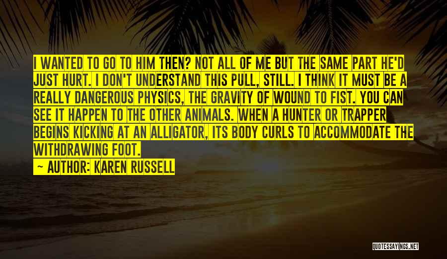 You Don't Understand Me Quotes By Karen Russell