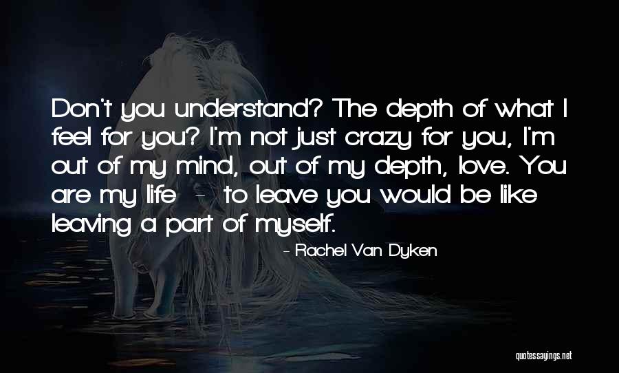 You Don't Understand My Life Quotes By Rachel Van Dyken You Don't Understand My Life Quotes By Rachel Van Dyken