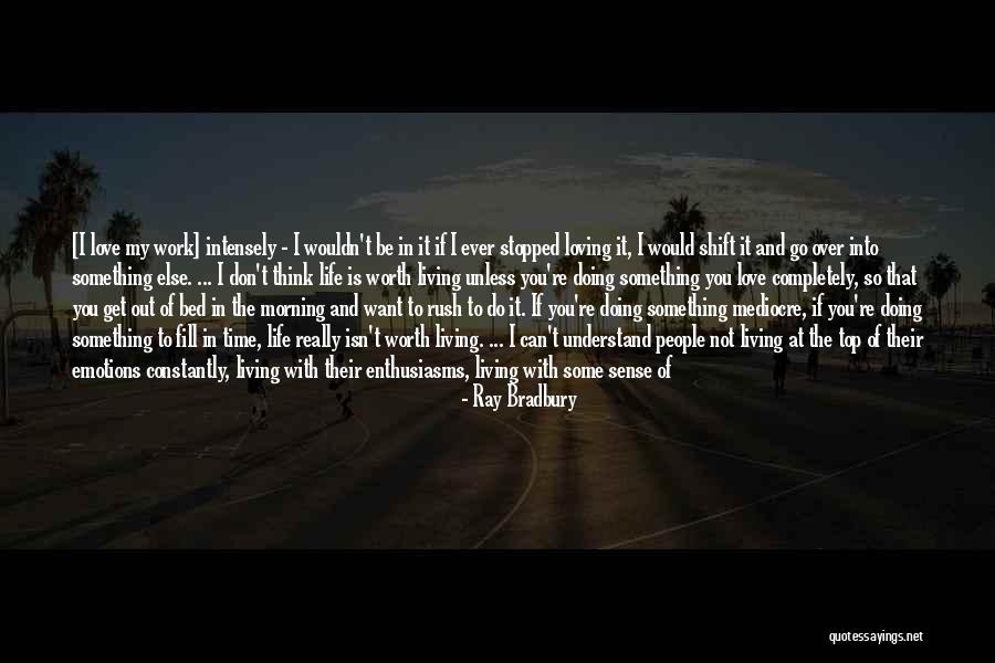 You Don't Understand My Life Quotes By Ray Bradbury You Don't Understand My Life Quotes By Ray Bradbury