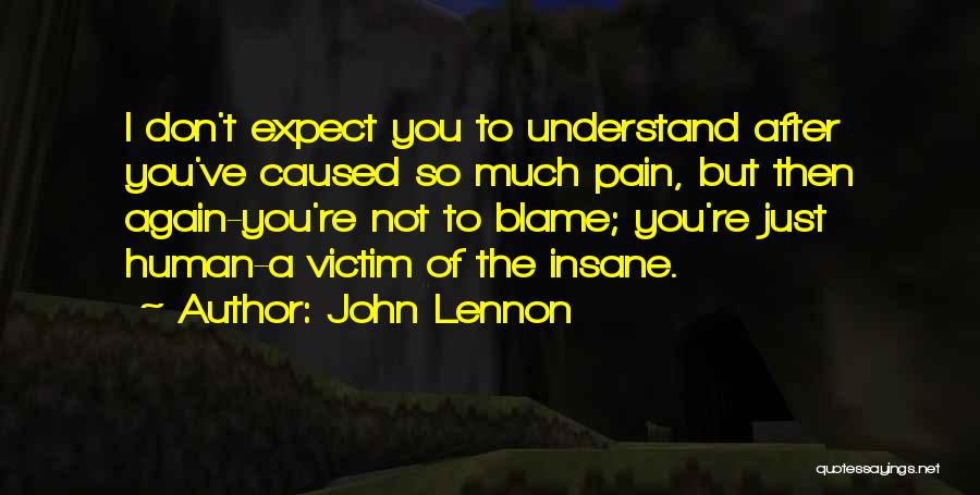 You Don't Understand My Pain Quotes By John Lennon