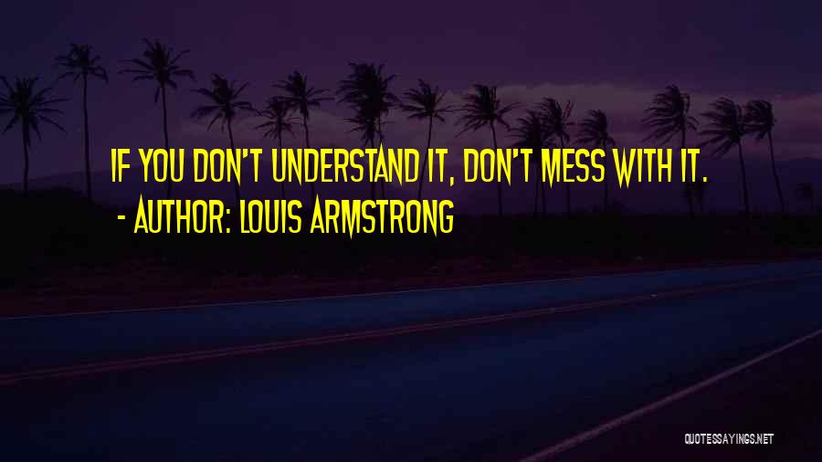 You Don't Understand Quotes By Louis Armstrong