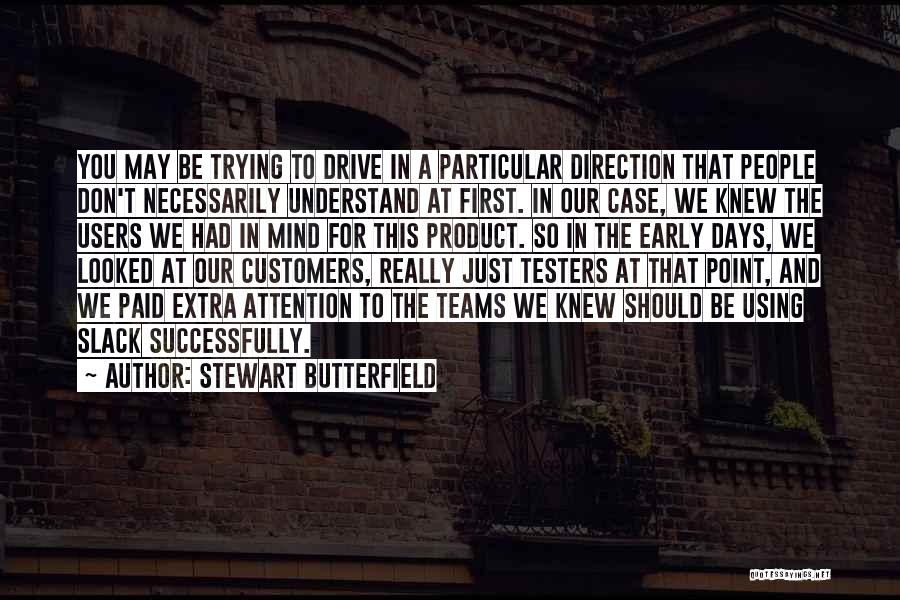 You Don't Understand Quotes By Stewart Butterfield