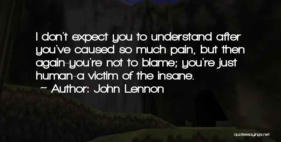 You Don't Understand The Pain Quotes By John Lennon