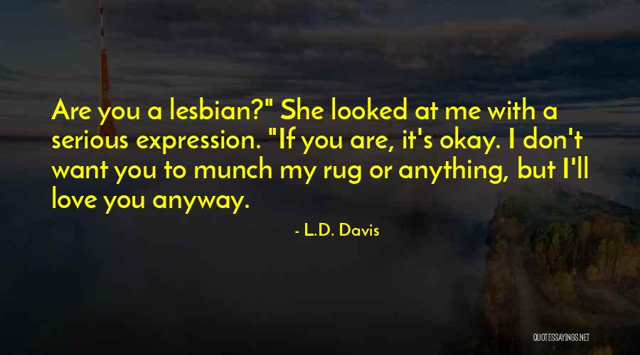 You Don't Want My Love Quotes By L.D. Davis You Don't Want My Love Quotes By L.D. Davis
