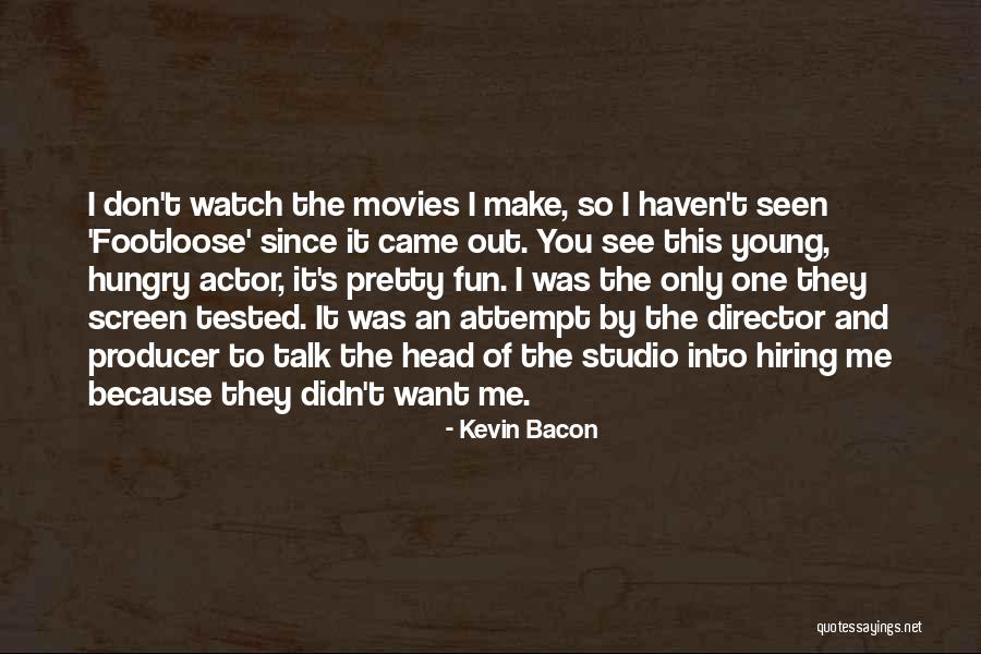 You Don't Want To Talk To Me Quotes By Kevin Bacon You Don't Want To Talk To Me Quotes By Kevin Bacon