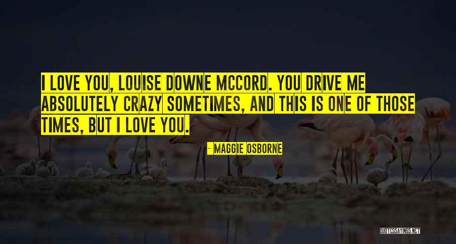 You Drive Me Crazy Quotes By Maggie Osborne You Drive Me Crazy Quotes By Maggie Osborne