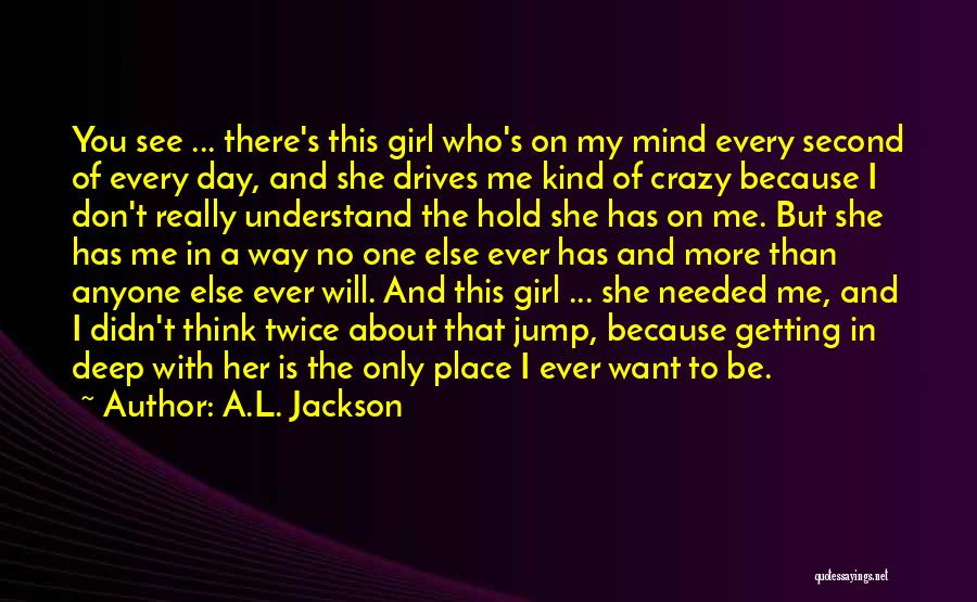 You Drives Me Crazy Quotes By A.L. Jackson