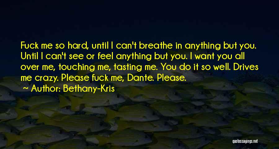 You Drives Me Crazy Quotes By Bethany-Kris