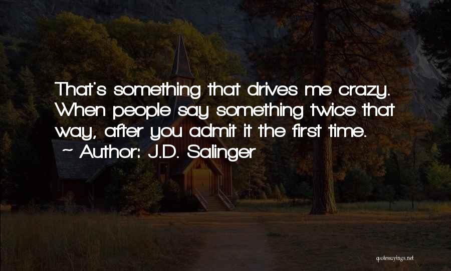 You Drives Me Crazy Quotes By J.D. Salinger