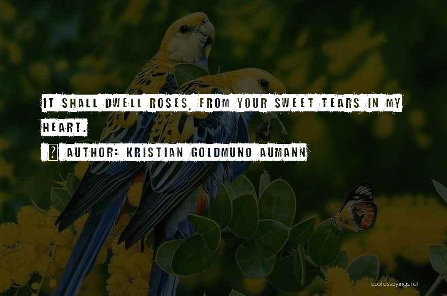 You Dwell In My Heart Quotes By Kristian Goldmund Aumann