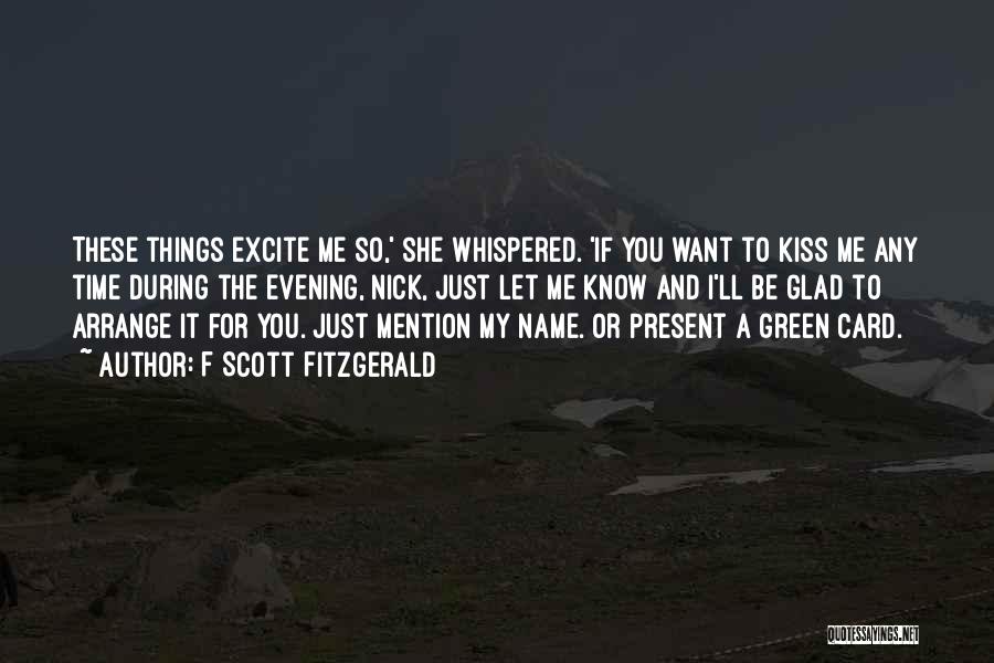 You Excite Me Quotes By F Scott Fitzgerald