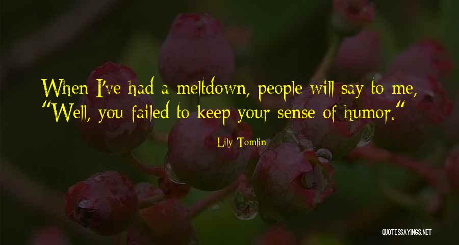 You Failed Me Quotes By Lily Tomlin You Failed Me Quotes By Lily Tomlin