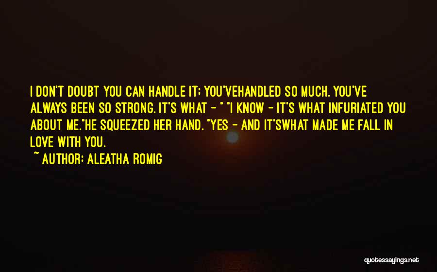 You Fall In Love With Me Quotes By Aleatha Romig