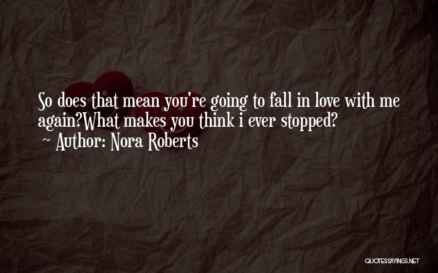 You Fall In Love With Me Quotes By Nora Roberts