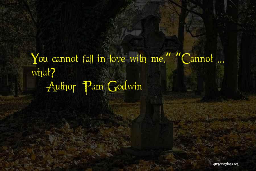 You Fall In Love With Me Quotes By Pam Godwin