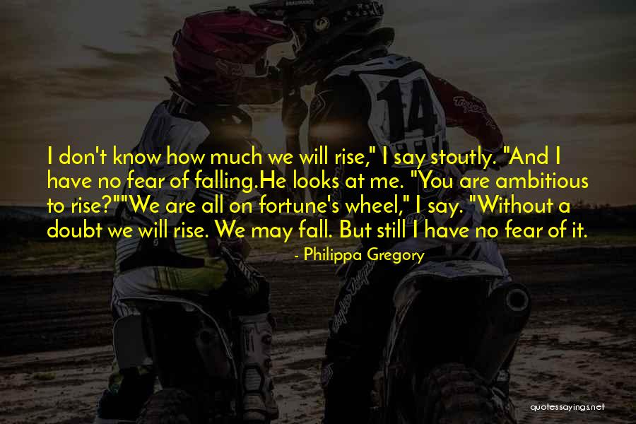 You Fall You Rise Quotes By Philippa Gregory You Fall You Rise Quotes By Philippa Gregory