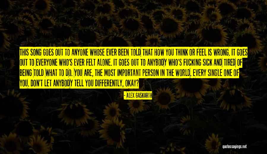 You Feel Alone Quotes By Alex Gaskarth