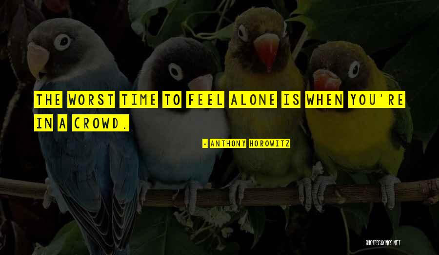 You Feel Alone Quotes By Anthony Horowitz You Feel Alone Quotes By Anthony Horowitz