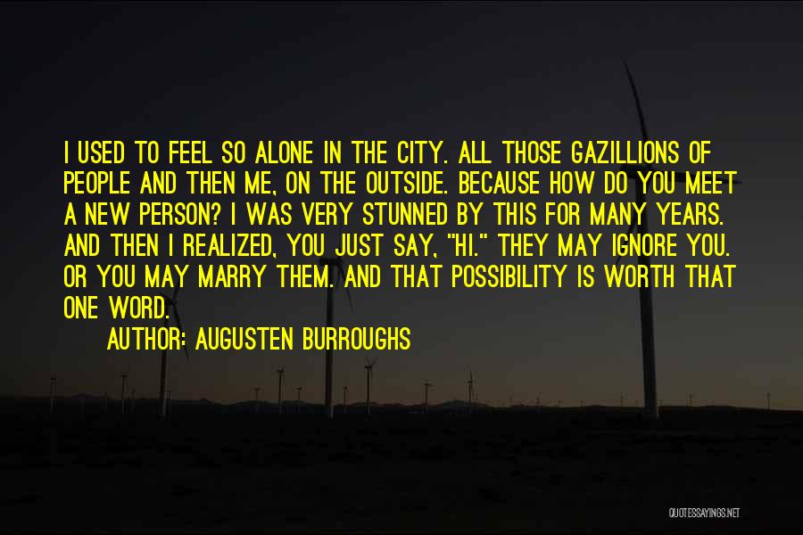 You Feel Alone Quotes By Augusten Burroughs