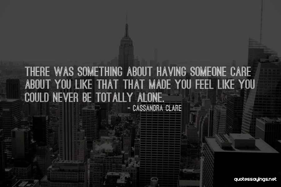 You Feel Alone Quotes By Cassandra Clare