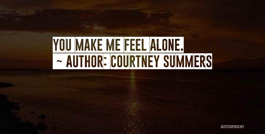 You Feel Alone Quotes By Courtney Summers
