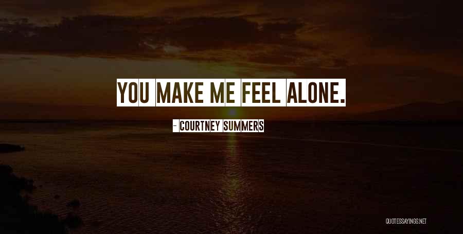 You Feel Alone Quotes By Courtney Summers