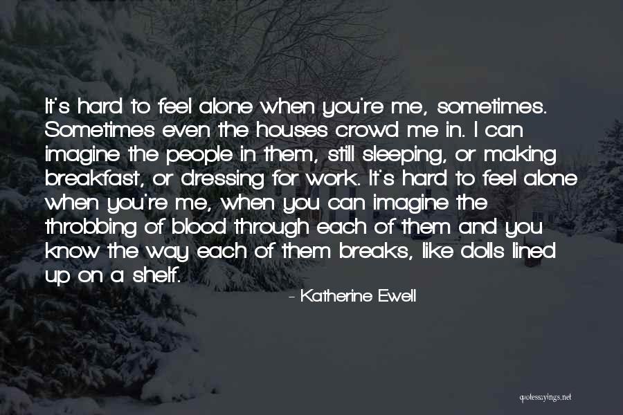 You Feel Alone Quotes By Katherine Ewell