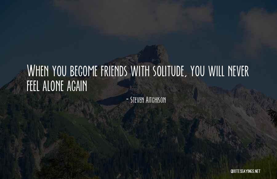 You Feel Alone Quotes By Steven Aitchison You Feel Alone Quotes By Steven Aitchison