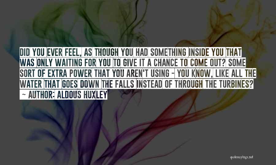 You Feel Down Quotes By Aldous Huxley