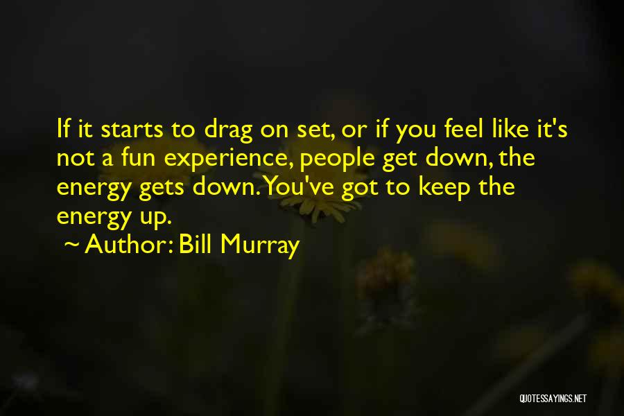 You Feel Down Quotes By Bill Murray