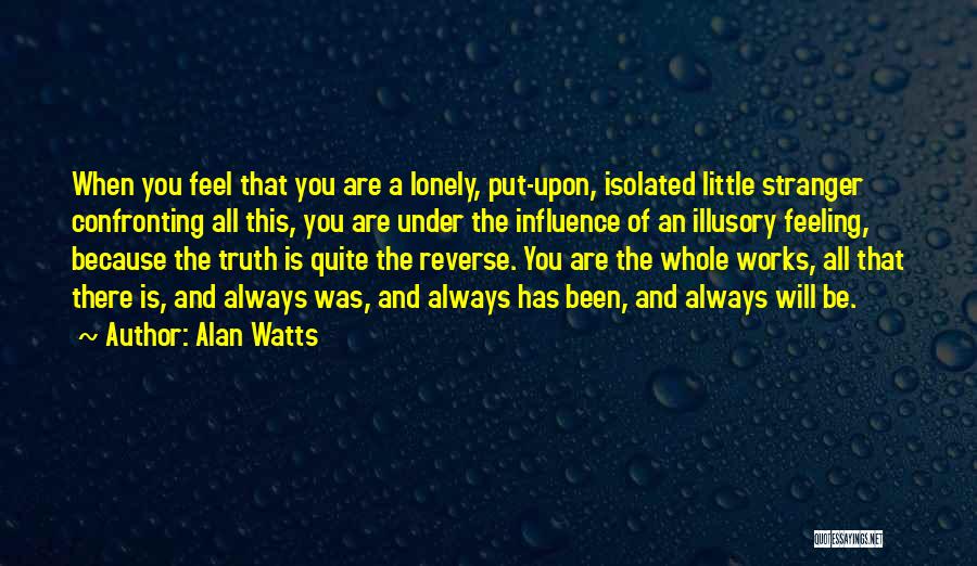 You Feel Lonely Quotes By Alan Watts