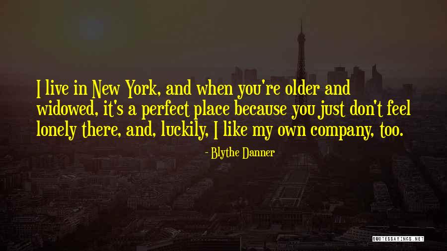 You Feel Lonely Quotes By Blythe Danner You Feel Lonely Quotes By Blythe Danner