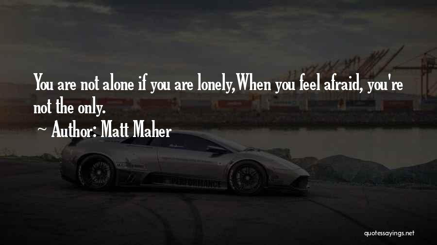 You Feel Lonely Quotes By Matt Maher