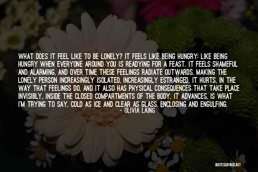 You Feel Lonely Quotes By Olivia Laing You Feel Lonely Quotes By Olivia Laing