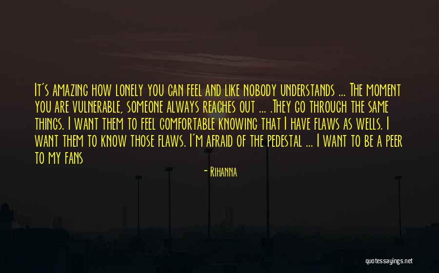 You Feel Lonely Quotes By Rihanna You Feel Lonely Quotes By Rihanna