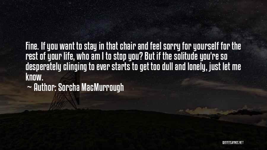 You Feel Lonely Quotes By Sorcha MacMurrough