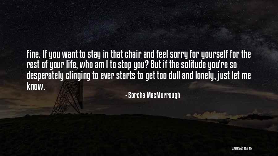 You Feel Lonely Quotes By Sorcha MacMurrough