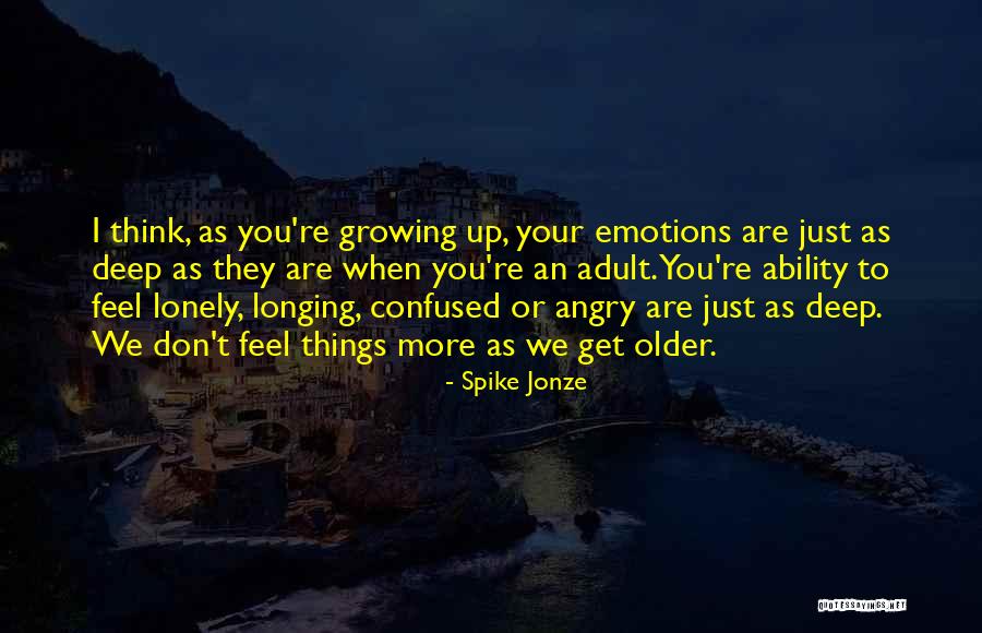 You Feel Lonely Quotes By Spike Jonze You Feel Lonely Quotes By Spike Jonze