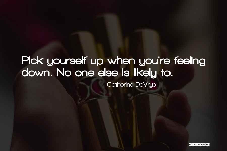 You Feeling Down Quotes By Catherine DeVrye You Feeling Down Quotes By Catherine DeVrye