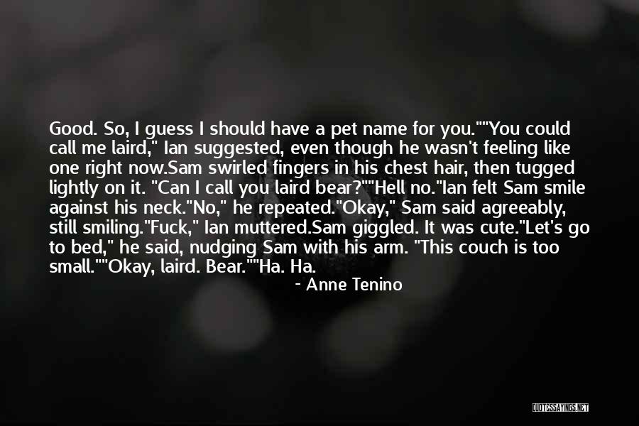 You Felt So Good Quotes By Anne Tenino You Felt So Good Quotes By Anne Tenino