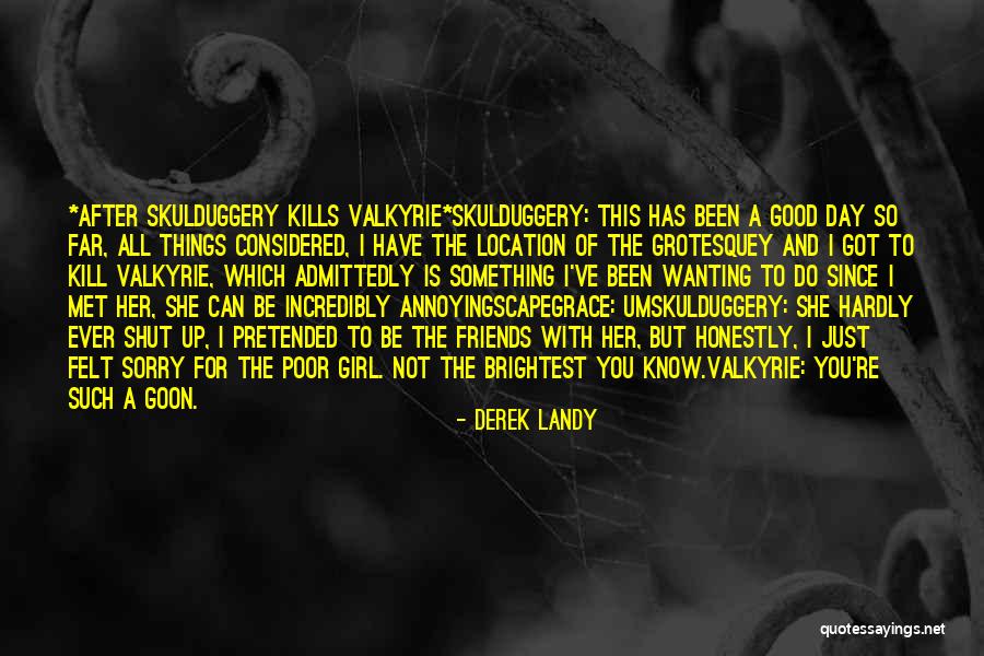 You Felt So Good Quotes By Derek Landy You Felt So Good Quotes By Derek Landy